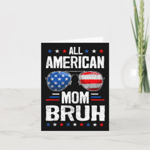 Die gesamte amerikanische Mama Bruh 4. Juli Mutter Karte