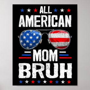 Die gesamte amerikanische Mama Bruh 4. Juli Mutter Poster