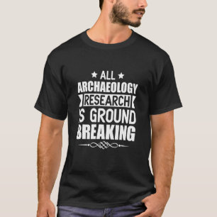 Die gesamte Archäologieforschung ist der Boden-Bre T-Shirt