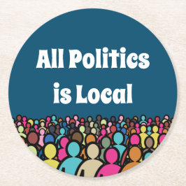Die gesamte Politik ist lokal 2024 Runder Pappuntersetzer
