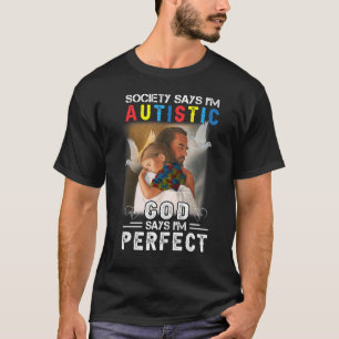 Die Gesellschaft sagt, ich bin autistisch, Gott sa T-Shirt