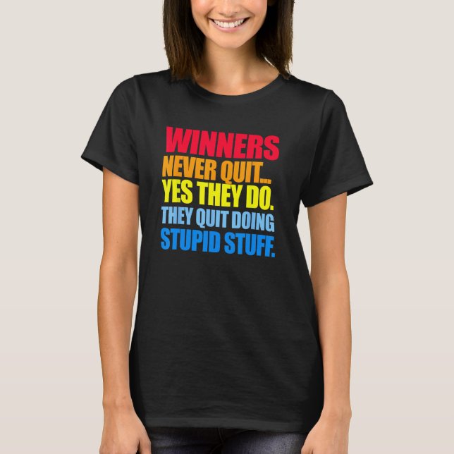 Die Gewinner geben nie auf... Ja, sie tun es. Sie  T-Shirt (Vorderseite)