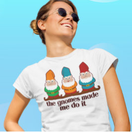 Die Gnome haben mich dazu gebracht, es zu leuchten T-Shirt