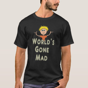 Die Gone-Mad der Welt T-Shirt