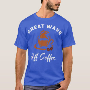 Die große Welle von Kaffee Hübsche Geschenke für K T-Shirt