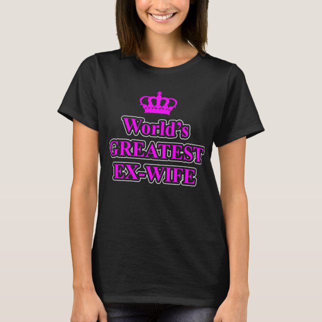 Die größte Ex-Ehefrau der Welt T-Shirt (Vorderseite)