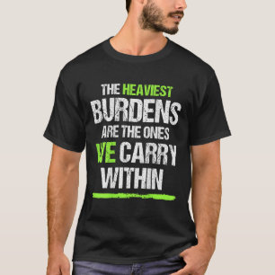 Die größten Lasten tragen wir innerhalb T-Shirt