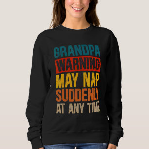 Die Großväter können jederzeit plötzlich Nickerche Sweatshirt