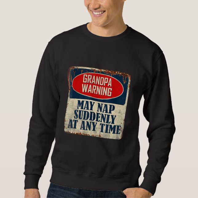 Die Großväter können jederzeit plötzlich Nickerche Sweatshirt (Vorderseite)