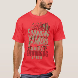 Die Gründerväter würden jetzt schießen Mädchen T-Shirt