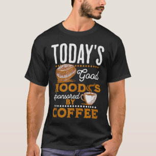 Die gute Laune heute wird von Kaffee Kaffee gespon T-Shirt
