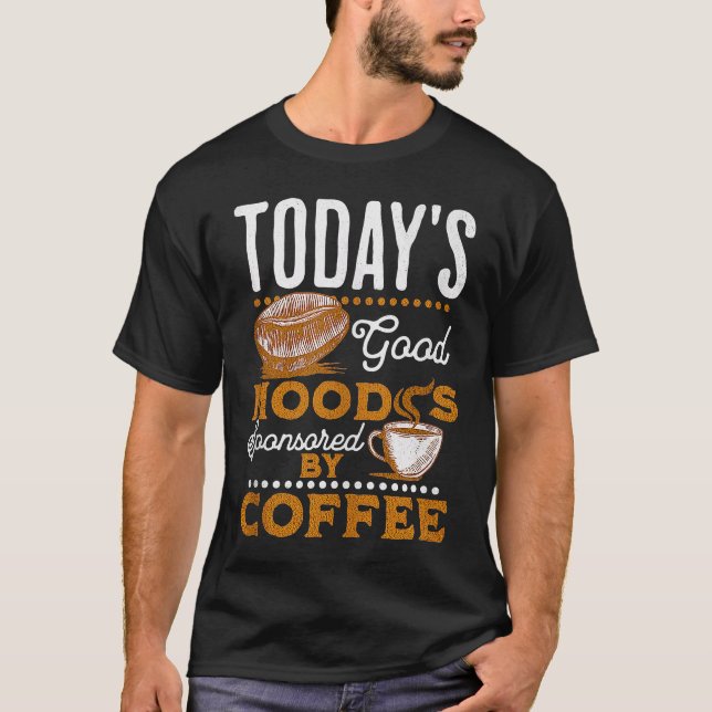 Die gute Laune heute wird von Kaffee Kaffee gespon T-Shirt (Vorderseite)