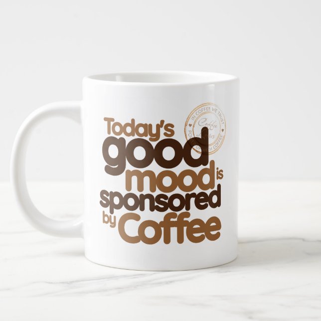 Die gute Laune von heute wird von Kaffee gesponser Jumbo-Tasse (Links)
