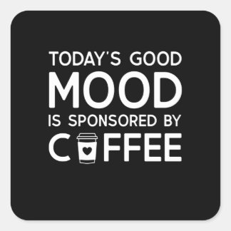 Die gute Laune von heute wird von Kaffee gesponser Quadratischer Aufkleber