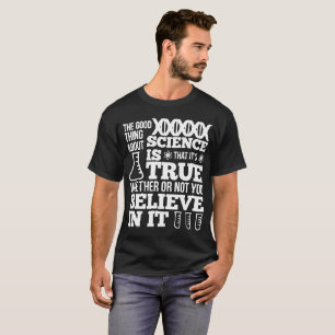 Die gute Sache über Wissenschaft ist dieses It_s T-Shirt