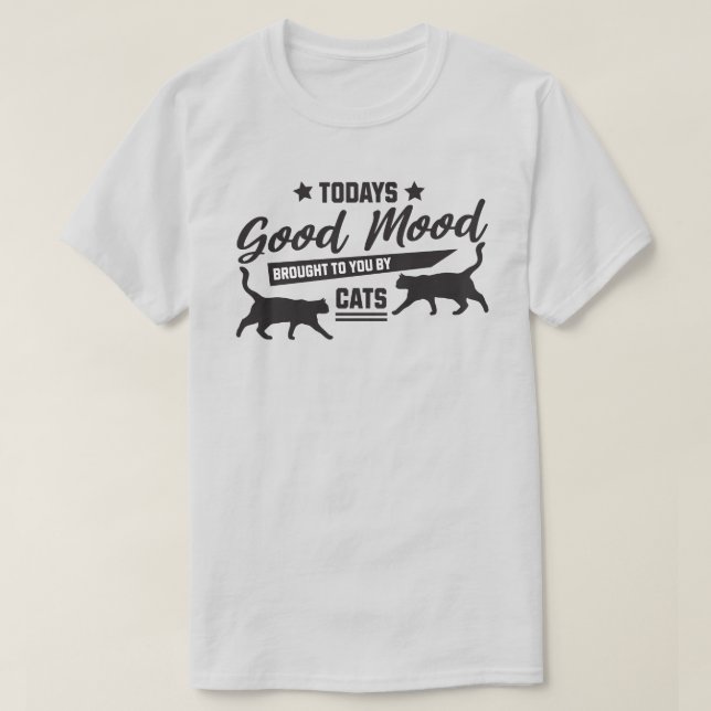 Die gute Stimmung, die Ihnen heute von Cats T - Sh T-Shirt (Design vorne)