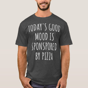 Die gute Stimmung von heute wird durch Pizza gespo T-Shirt