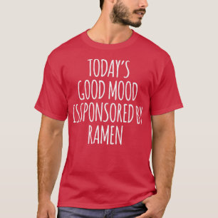 Die gute Stimmung von heute wird von Ramen2927 unt T-Shirt