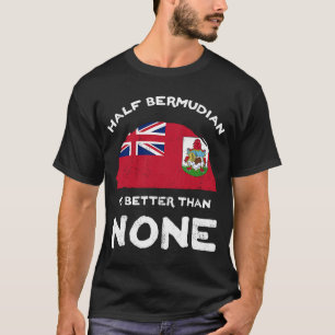 Die Hälfte Bermudian ist besser als keine Bermuda T-Shirt