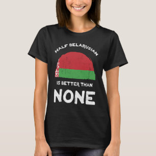 Die Hälfte der belarussischen ist besser als keine T-Shirt
