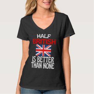 Die Hälfte der Briten ist besser als kein Brite zi T-Shirt
