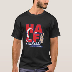 Die Hälfte der Türken ist besser als keine Türkei  T-Shirt