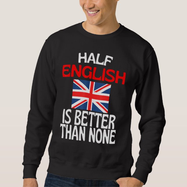 Die Hälfte Englisch ist besser als kein englisches Sweatshirt (Vorderseite)