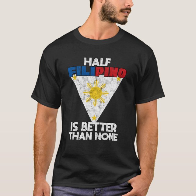 Die Hälfte Filipinos ist besser als keine Philippi T-Shirt (Vorderseite)