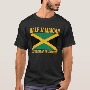 Die Hälfte Jamaikaner ist besser als kein Jamaikan T-Shirt