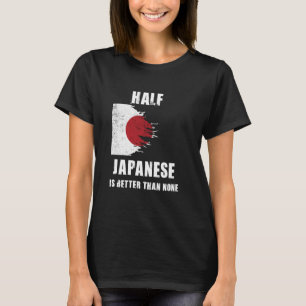 Die Hälfte Japaner ist besser als kein lustiges Ja T-Shirt