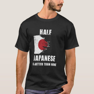 Die Hälfte Japaner ist besser als kein lustiges Ja T-Shirt