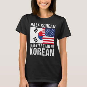 Die Hälfte Koreaner ist besser als kein koreanisch T-Shirt