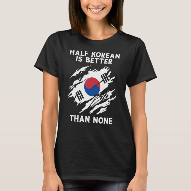 Die Hälfte Koreaner ist besser als keiner Koreaner T-Shirt (Vorderseite)