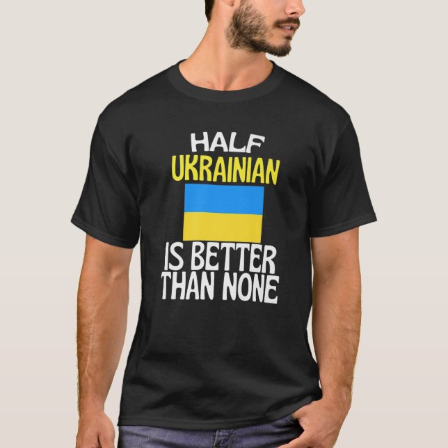Die Hälfte Ukrainer ist besser als keine lustige U T-Shirt (Vorderseite)