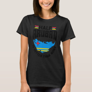 Die Hälfte von Aruban ist besser als keine Aruba A T-Shirt