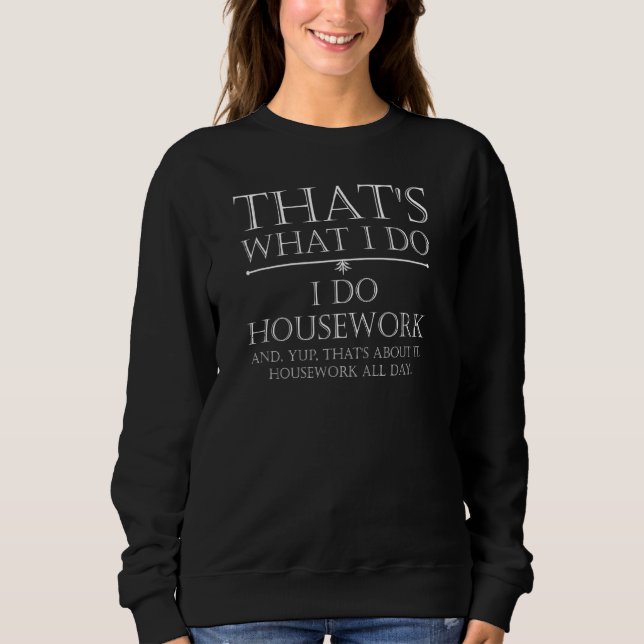 Die Hausarbeit der Mutter ist, was ich müde mache Sweatshirt (Vorderseite)