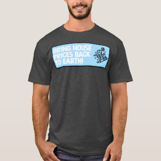 Die Häuserpreise auf die Erde zurückbringen T-Shirt