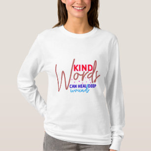 Die Heilende Kraft von Freundlichen Worten T-Shirt