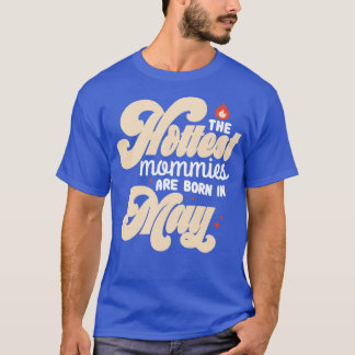 Die heißesten Momente sind im Mai Coolen Hot Mothe T-Shirt