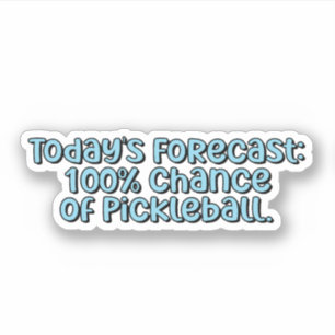 Die heutige Prognose: 100% Chance auf Pickleball B Aufkleber