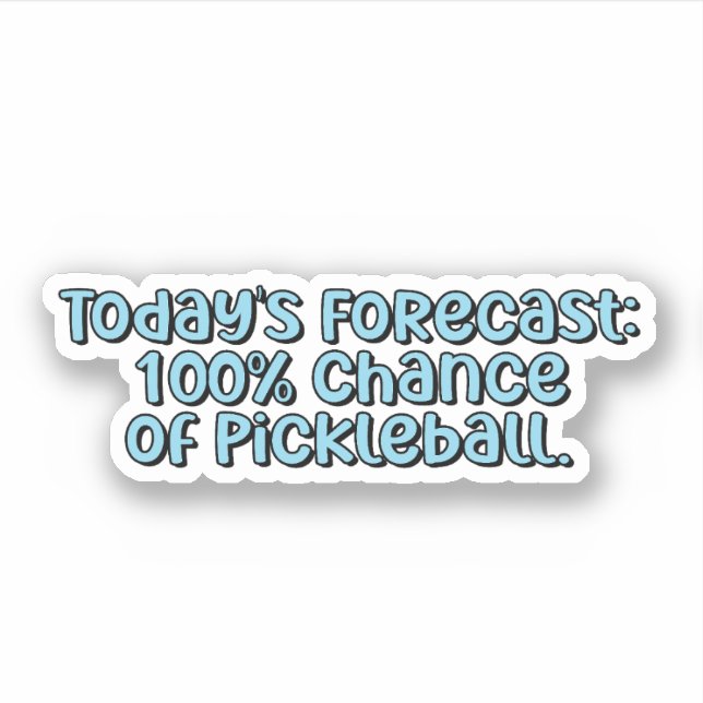 Die heutige Prognose: 100% Chance auf Pickleball B Aufkleber (Vorderseite)