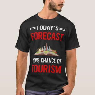 Die heutige Prognose für den Tourismus T-Shirt