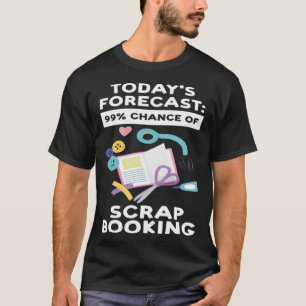 die heutige Prognose von 99 Scrapbooking T-Shirt