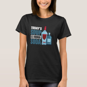 Die heutige Suppe ist Vodka Soda 1 T-Shirt