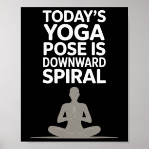 Die heutige Yoga-Übung ist Downward Spiral _1 Poster
