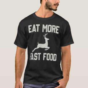Die Hirschjagd isst mehr Fastfood Funny für Jäger T-Shirt