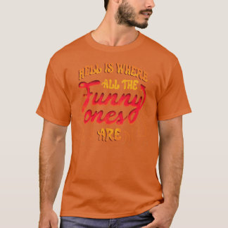 Die Hölle ist dort, wo alle lustigen Leute sind vo T-Shirt