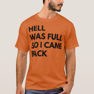 Die Hölle war voll, also kam ich zurück T-Shirt