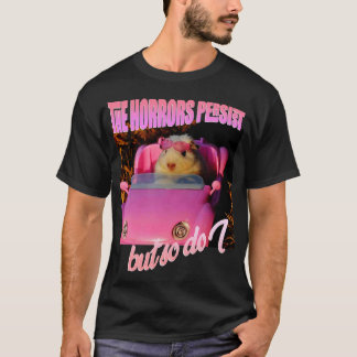 Die Horror bleiben bestehen, aber auch ich Hamster T-Shirt