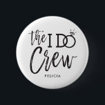 Die I-Crew | Individuelle Name Wedding Party Button<br><div class="desc">Lassen Sie die phantastischen Leute in Ihrer Hochzeitsfeier mit diesen Pinback-Buttons ein ganz besonderes und geschätztes Gefühl haben. Das Design enthält die Worte "Die I do Crew" in einem eleganten und dennoch modernen Schriftstil. Das Wort "do" enthält einen glänzenden Diamantenring anstelle des Buchstabens "O", um die Heirat der Braut und...</div>
